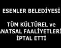 ESENLER BELEDİYESİ TÜM KÜLTÜR FAALİYETLERİNİ İPTAL ETTİ