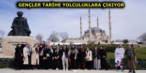 ESENLERLİ GENÇLER TARİHE YOLCULUKLARA ÇIKIYOR