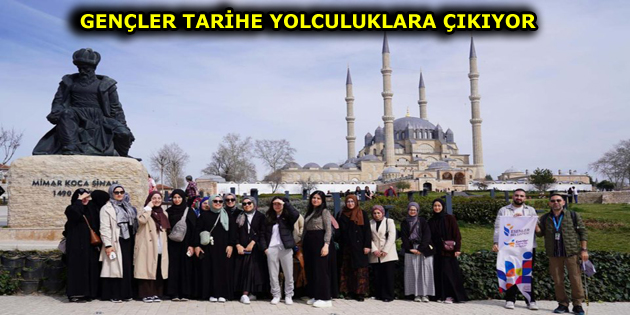 ESENLERLİ GENÇLER TARİHE YOLCULUKLARA ÇIKIYOR