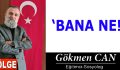 BANA NE!