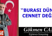 BURASI DÜNYA, CENNET DEĞİL Dünya, adım adım geçilen bir yolculuktur.