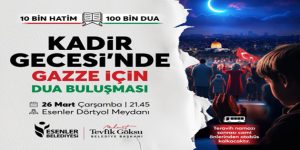 ESENLER’DE ELLER GAZZE İÇİN SEMAYA KALKACAK