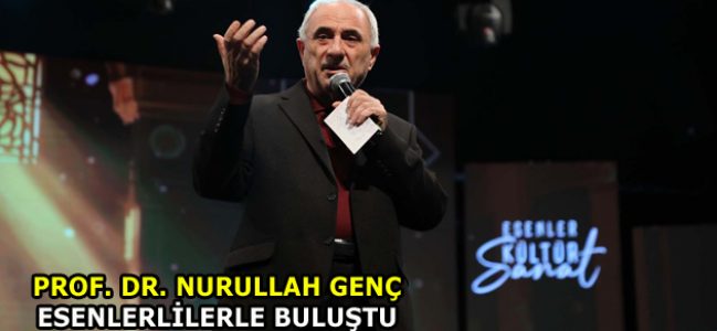 NURULLAH GENÇ, ESENLERLİLERLE BULUŞTU