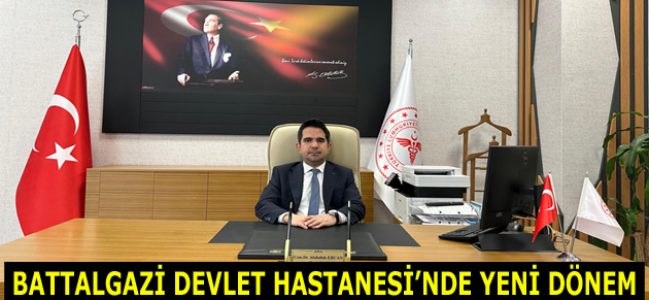BATTALGAZİ DEVLET HASTANESİ’NDE YENİ DÖNEM