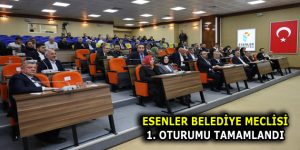 ESENLER BELEDİYE MECLİSİ 1. OTURUMU TAMAMLANDI