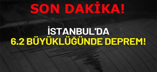 İstanbul’da 6.2 büyüklüğünde şiddetli deprem!