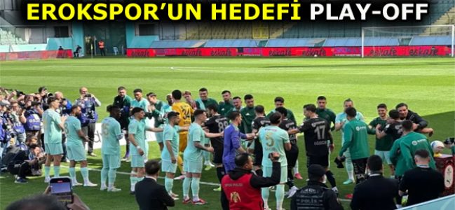 ESENLER EROKSPOR’UN HEDEFİ PLAY-OFF!