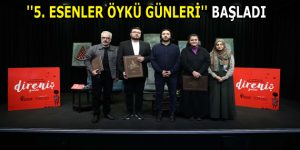 ”5. ESENLER ÖYKÜ GÜNLERİ” BAŞLADI