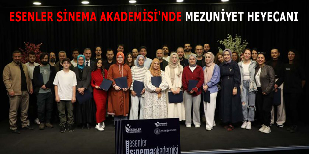 ESENLER SİNEMA AKADEMİSİ’NDE MEZUNİYET HEYECANI YAŞANDI