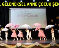 ”11. GELENEKSEL ANNE ÇOCUK ŞENLİĞİ” RENKLİ GÖRÜNTÜLERE SAHNE OLDU