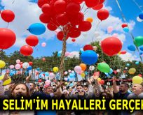 MİNİK SELİM’İM HAYALLERİ GERÇEK OLDU