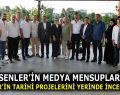 MEDYA MENSUPLARI, ESENLER’İN TARİHİ PROJELERİNİ YERİNDE İNCELEDİ