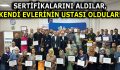 SERTİFİKALARINI ALDILAR, KENDİ EVLERİNİN USTASI OLDULAR!