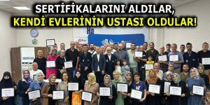 SERTİFİKALARINI ALDILAR, KENDİ EVLERİNİN USTASI OLDULAR!