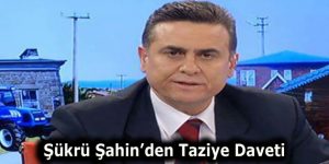 Kardeşini Kaybeden Şükrü Şahin’den Taziye Daveti