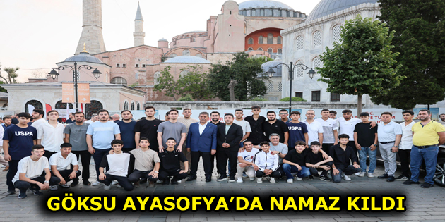 GÖKSU AYASOFYA CAMİİ’NDE NAMAZ KILDI