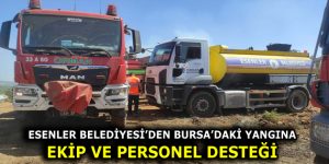 BURSA’DAKİ YANGINA ESENLER BELEDİYESİ EKİP VE PERSONEL DESTEĞİ VERDİ