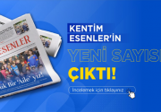 KENTİM ESENLER’İN 84. SAYISI ÇIKTI! ‘Huzur ve Umut Şehri’ Esenler’in