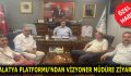 MALATYA PLATFORMU’NDAN VİZYONER MÜDÜRE ZİYARET