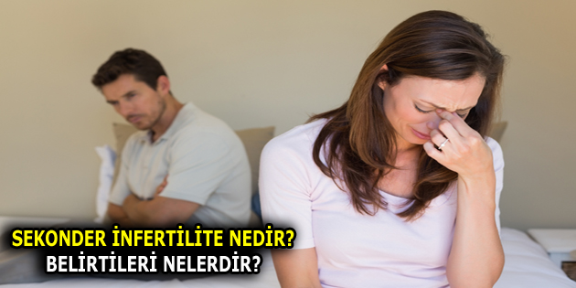 SEKONDER İNFERTİLİTE NEDİR? BELİRTİLERİ NELERDİR?