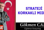 STRATEJİ KORKAKLI MIDIR? Strateji, korkaklığın kılığına girmiş akıl değil; aklın
