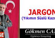 JARGON (Yıkımın Süslü Kazması) Jargon Kadim Kültürün Üzerine Döşenen Yabancı