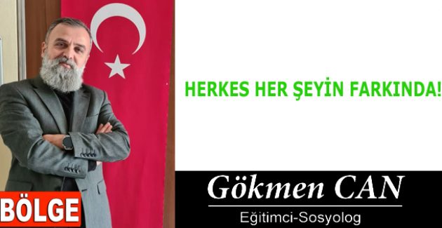 HERKES HER ŞEYİN FARKINDA!