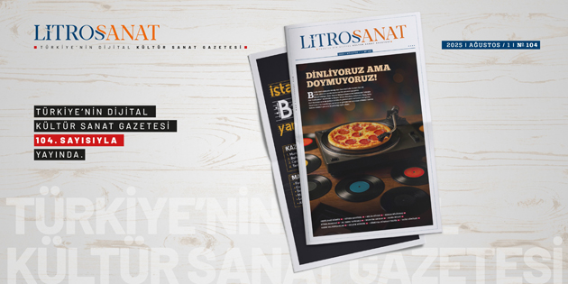 LİTROS SANAT 104. SAYISI İLE YAYINDA!