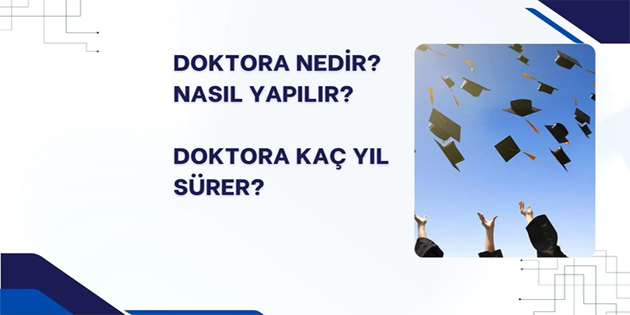 DOKTORA NEDİR? NASIL YAPILIR? DOKTORA KAÇ YIL SÜRER?
