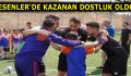 ESENLER’DE KAZANAN DOSTLUK OLDU