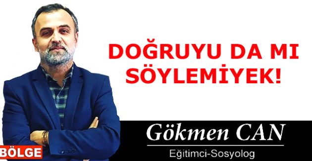 DOĞRUYU DA MI SÖYLEMİYEK!