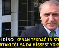 CAN HOLDİNG:”KENAN TEKDAĞ’IN ŞİRKETTE ORTAKLIĞI YA DA HİSSESİ YOK!”