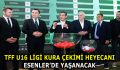 TFF U16 LİGİ KURA ÇEKİMİ HEYECANI ESENLER’DE YAŞANACAK