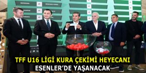 TFF U16 LİGİ KURA ÇEKİMİ HEYECANI ESENLER’DE YAŞANACAK