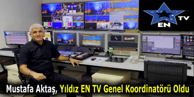 Mustafa Aktaş, Yıldız EN TV Genel Koordinatörü Oldu