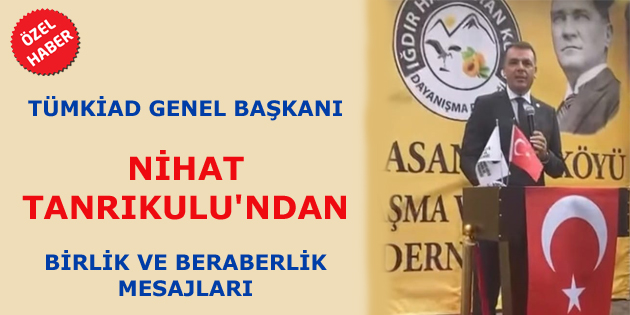 TÜMKİAD GENEL BAŞKANI NİHAT TANRIKULU’NDAN BİRLİK VE BERABERLİK MESAJLARI
