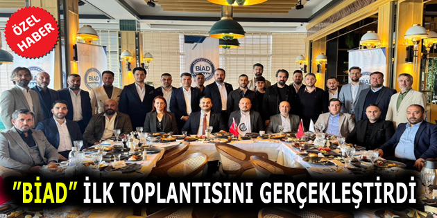 ”BİAD” GÖRÜCÜYE ÇIKTI Kurucu Başkanlığını Muhammed Mustafa Karayün’ün yaptığı Büyükçekmece