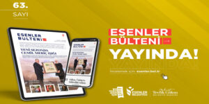 ESENLER BÜLTENİ 63. SAYISI İLE YAYINDA!