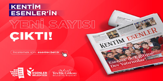 ”KENTİM ESENLER” YENİ SAYISI ÇIKTI!