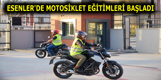 ESENLER’DE MOTOSİKLET EĞİTİMLERİ BAŞLADI