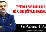 YERLİ VE MİLLİLİĞE BİR DE ŞÖYLE BAKALIM! Yerli ve milli