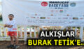 ALKIŞLAR BURAK TETİK’E…