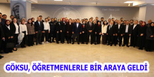 GÖKSU, ÖĞRETMENLERLE BİR ARAYA GELDİ