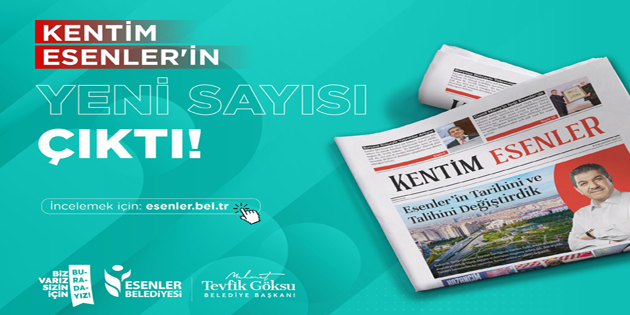 ”KENTİM ESENLER” YENİ SAYISI ÇIKTI!