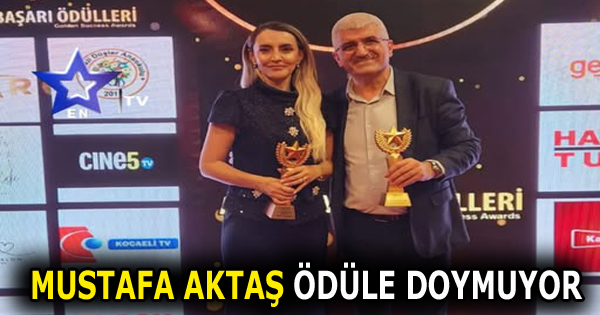 MUSTAFA AKTAŞ ÖDÜLE DOYMUYOR