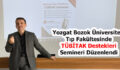 Yozgat Bozok Üniversitesi Tıp Fakültesinde TÜBİTAK Destekleri Semineri