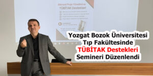 Yozgat Bozok Üniversitesi Tıp Fakültesinde TÜBİTAK Destekleri Semineri