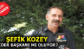 ŞEFİK KOZEY, ”VİDER” BAŞKANI MI OLUYOR?