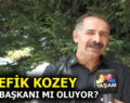 ŞEFİK KOZEY, ”VİDER” BAŞKANI MI OLUYOR?
