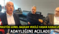 MASTÖB GENEL BAŞKAN VEKİLİ HASAN KARAKUŞ, ADAYLIĞINI AÇILADI